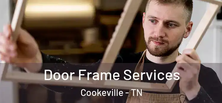 Door Frame Services Cookeville - TN