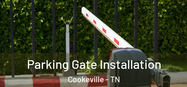 Parking Gate Installation Cookeville - TN